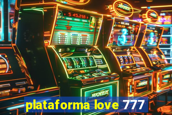 plataforma love 777